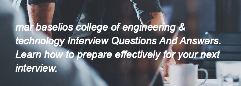 Mar baselios college of engineering & technology Interview Questions and Answers