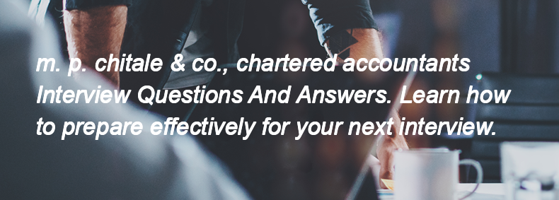 M. p. chitale & co., chartered accountants Interview Questions and Answers