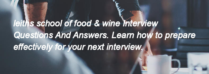 Leiths school of food & wine Interview Questions and Answers