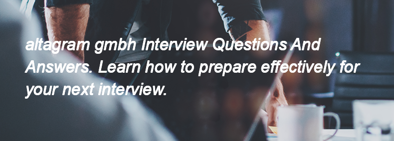 Altagram gmbh Interview Questions and Answers