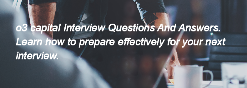 O3 capital Interview Questions and Answers