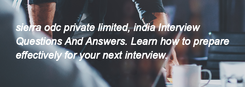 Sierra odc private limited, india Interview Questions and Answers