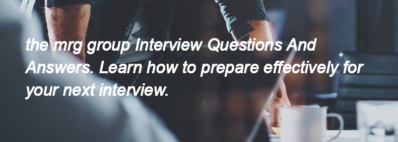 The mrg group Interview Questions and Answers The mrg group Interview Questions and Answers