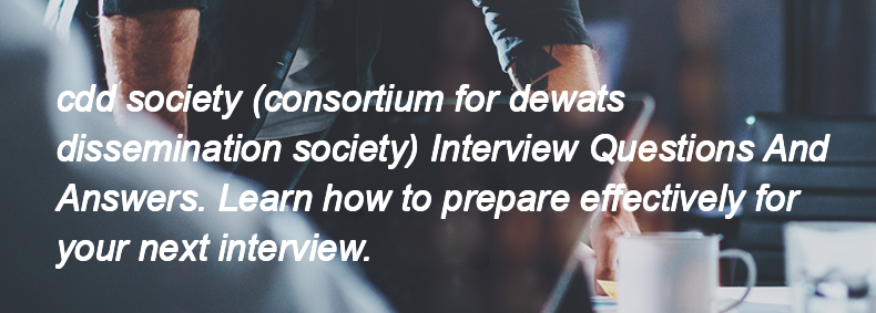 Cdd society (consortium for dewats dissemination society) Interview Questions and Answers