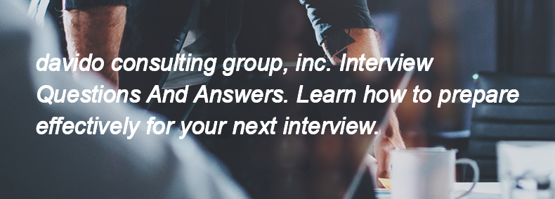 Davido consulting group, inc. Interview Questions and Answers