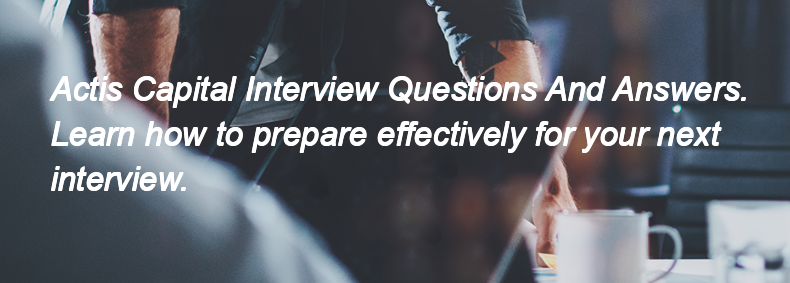 Actis Capital Interview Questions and Answers Actis Capital Interview Questions and Answers