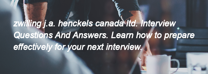 Zwilling j.a. henckels canada ltd. Interview Questions and Answers