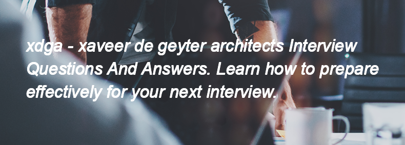 Xdga - xaveer de geyter architects Interview Questions and Answers