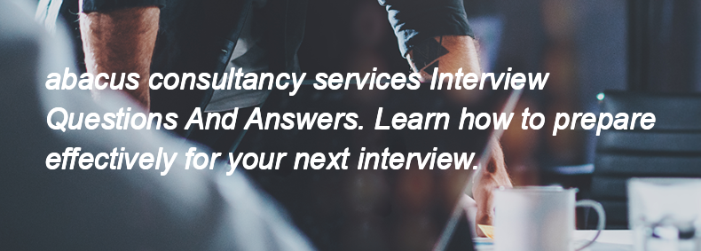 Abacus consultancy services Interview Questions and Answers