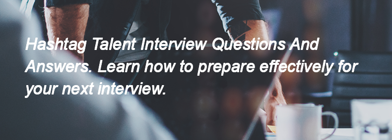 Hashtag Talent Interview Questions and Answers Hashtag Talent Interview Questions and Answers