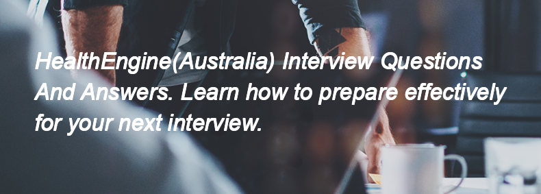 HealthEngine(Australia) Interview Questions and Answers HealthEngine(Australia) Interview Questions and Answers