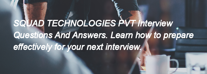 SQUAD TECHNOLOGIES PVT Interview Questions and Answers